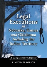 Wilson, R: Legal Executions in Nebraska, Kansas and Oklahom - WILSON,  R. Michael - 9780786466511