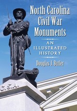 North Carolina Civil War Monuments - Douglas J. Butler - 9780786468560