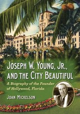 Joseph W. Young, Jr., and the City Beautiful - Joan Mickelson - 9780786468805
