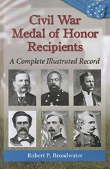 Civil War Medal of Honor Recipients - Robert P. Broadwater - 9780786469062