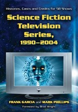 Science Fiction Television Series, 1990-2004 - Frank Garcia ; Mark Phillips - 9780786469178