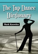 The Tap Dance Dictionary - Mark Knowles - 9780786471645