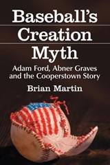 Baseball's Creation Myth - Brian Martin - 9780786471997