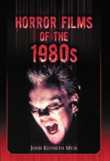 Horror Films of the 1980s - John Kenneth Muir - 9780786472987