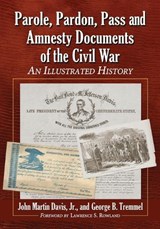 Parole, Pardon, Pass and Amnesty Documents of the Civil War - John Martin Davis Jr. ; George B. Tremmel - 9780786474417