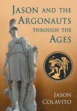 Jason and the Argonauts through the Ages - COLAVITO,  Jason - 9780786479726