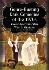 Genre-Busting Dark Comedies of the 1970s - Wes D. Gehring - 9780786495429
