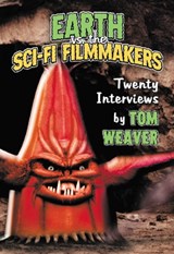 Earth vs. the Sci-Fi Filmmakers - Tom Weaver - 9780786495726