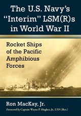 The U.S. Navy's "Interim" LSM(R)s in World War II - Ron MacKay - 9780786498598