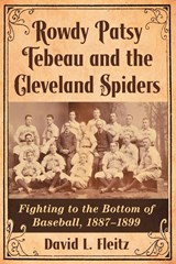 Rowdy Patsy Tebeau and the Cleveland Spiders - David L. Fleitz - 9780786499472
