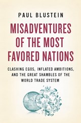 Misadventures of the Most Favored Nations - Paul Blustein - 9780786746200