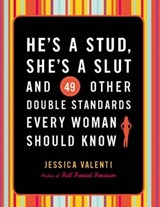He's a Stud, She's a Slut, and 49 Other Double Standards Every Woman Should Know - Jessica Valenti - 9780786750498