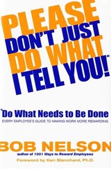 Please Don't Just Do What I Tell You! Do What Needs to Be Done - Bob B. Nelson, PhD - 9780786869718