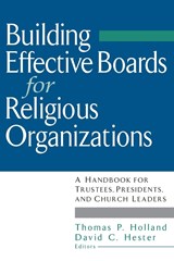 Building Effective Boards for Religious Organizations - Thomas P. Holland ; David C. Hester - 9780787945633