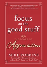Focus on the Good Stuff - Mike Robbins - 9780787988791