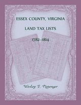 Essex County, Virginia Land Tax Lists, 1782-1814 - PIPPENGER,  Wesley - 9780788405495