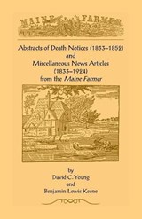 Abstracts of Death Notices (1833-1852) and Miscellaneous News Items from the Maine Farmer (1833-1924) - David C Young; Benjamin Lewis Keene - 9780788405990