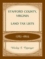 Stafford County, Virginia Land Tax Lists, 1782-1805 - PIPPENGER,  Wesley - 9780788406058