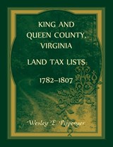 King and Queen County, Virginia Land Tax Lists, 1782-1807 - Wesley Pippenger - 9780788406454