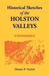 Historical Sketches of the Holston Valleys, Tennessee - Thomas W Preston - 9780788407215