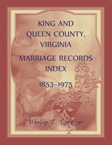 King and Queen County, Virginia Marriage Records Index, 1853-1975 - Wesley Pippenger - 9780788409332