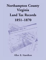 Northampton County, Virginia Land Tax Records, 1851-1870 - HAMILTON,  Allen B - 9780788409769
