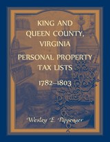 King and Queen County, Virginia Personal Property Tax Lists, 1782-1803 - Wesley Pippenger - 9780788409783