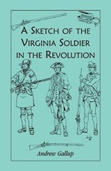 A Sketch of the Virginia Soldier in the Revolution - Andrew Gallup - 9780788411045