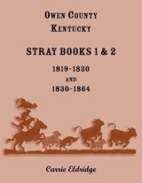 Owen County, Kentucky Stray Books 1 and 2, 1819-1830 and 1830-1864 - Carrie Eldridge - 9780788420016