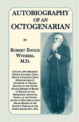 Autobiography Of An Octogenarian. Robert Enoch Withers, M.D. - Robert Enoch Withers M D - 9780788423666