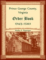 Prince George County, Virginia Order Book, 1714/5-1720/1 - Wesley Pippenger - 9780788426094
