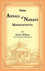 Some Annals of Nahant, Massachusetts - Fred Wilson - 9780788426636