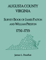 Augusta County, Virginia Survey Book of James Patton and William Preston, 1752-1755 - James L. Douthat - 9780788427732