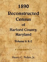 1890 Reconstructed Census of Harford County, Maryland, K-Z - Henry Peden - 9780788430404