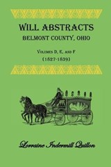 Will Abstracts Belmont County, Ohio, Volumes D, E, and F (1827-1839) - Lorraine Indermill Quillon - 9780788440786