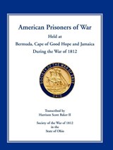 American Prisoners of War Held at Bermuda, Cape of Good Hope and Jamaica During the War of 1812 - Harrison Scott Baker - 9780788444999