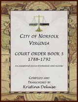City of Norfolk, Virginia Court Order Book 5, 1788-1792 - Kristina DeLuise - 9780788450556