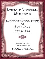 Norfolk Virginian Newspaper Index of Indications of Marriage, 1865-1898 - Kristina Deluise - 9780788450563
