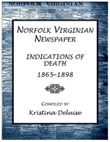 Norfolk Virginian Newspaper Index of Indications of Death, 1865-1898 - Kristina Deluise - 9780788450570
