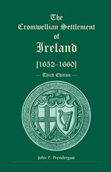 The Cromwellian Settlement of Ireland [1652-1660], Third Edition - John P Prendergast - 9780788451119