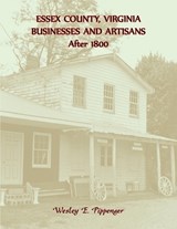 Essex County, Virginia Businesses and Artisans After 1800 - Wesley Pippenger - 9780788455490