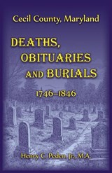 Cecil County, Maryland Deaths, Obituaries and Burials, 1746-1846 - Henry Peden - 9780788455513