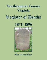 Northampton County, Virginia Register of Deaths, 1871-1896 - Allen B Hamilton - 9780788458200