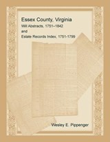 Essex County, Virginia Will Abstracts, 1751-1842 and Estate Records Index, 1751-1799 - PIPPENGER,  Wesley - 9780788458385