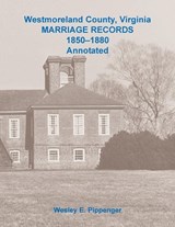 Westmoreland County, Virginia Marriage Records, 1850-1880 Annotated - PIPPENGER,  Wesley - 9780788458392
