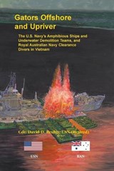 Gators Offshore and Upriver. The U.S. Navy's Amphibious Ships and Underwater Demolition Teams, and Royal Australian Navy Clearance Divers in Vietnam - BRUHN,  David - 9780788459061