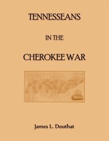 Tennesseans in the Cherokee Wars - James Douthat - 9780788485077