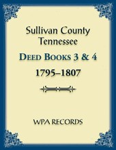 Sullivan County, Tennessee Deed Books 3 & 4 1795-1807