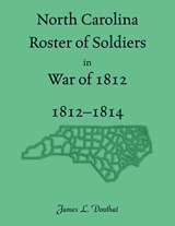 North Carolina Roster of Soldiers in War of 1812, 1812-1814 - James Douthat - 9780788492563