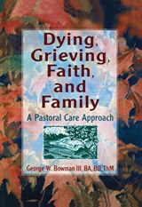 Dying, Grieving, Faith, and Family - Harold G Koenig ; George W Bowman - 9780789002624